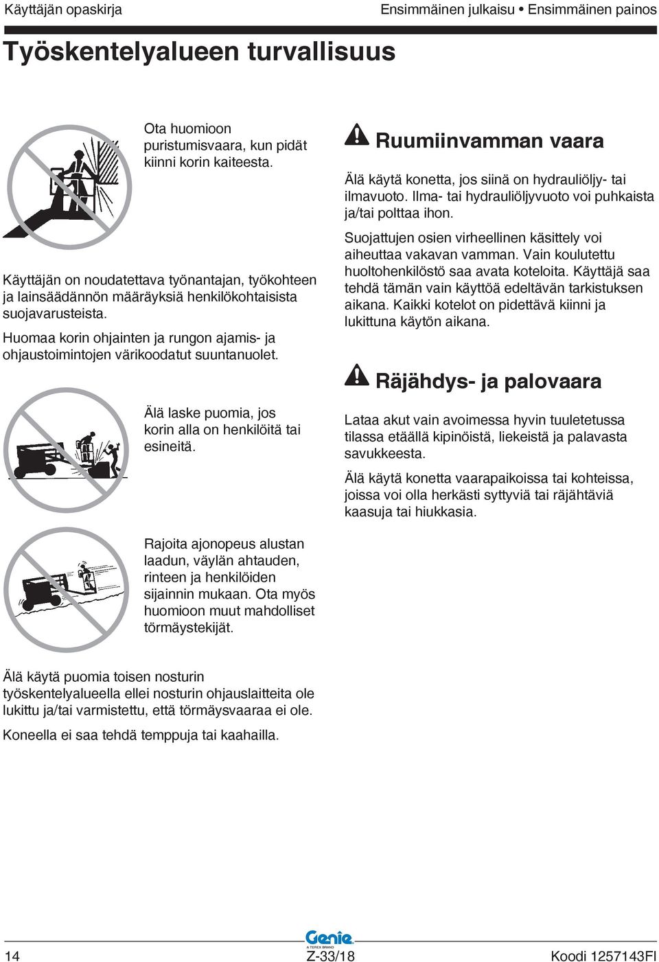 Huomaa korin ohjainten ja rungon ajamis- ja ohjaustoimintojen värikoodatut suuntanuolet. Älä laske puomia, jos korin alla on henkilöitä tai esineitä.