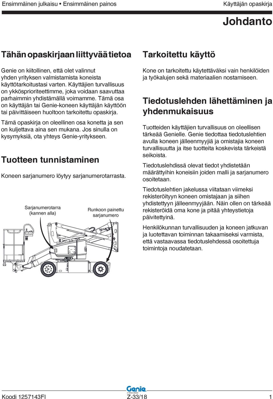 Tämä osa on käyttäjän tai Genie-koneen käyttäjän käyttöön tai päivittäiseen huoltoon tarkoitettu opaskirja. Tämä opaskirja on oleellinen osa konetta ja sen on kuljettava aina sen mukana.