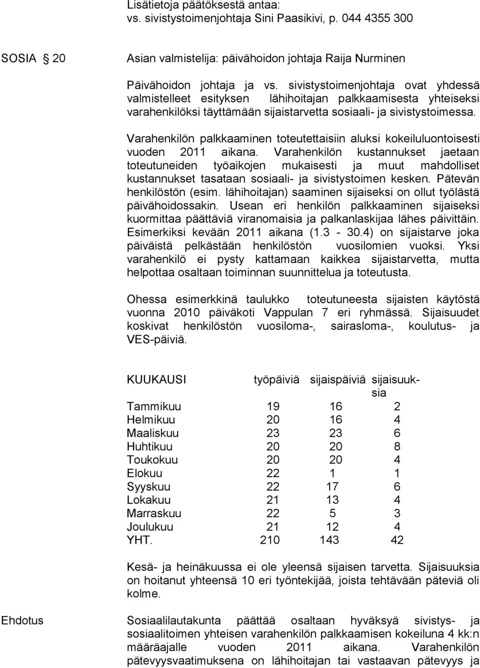 Varahenkilön palkkaaminen toteutettaisiin aluksi kokeiluluontoisesti vuoden 2011 aikana.