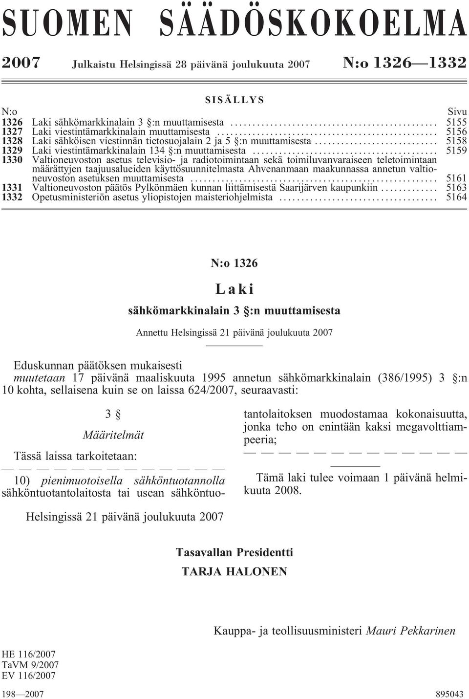 .. 5159 1330 Valtioneuvoston asetus televisio- ja radiotoimintaan sekä toimiluvanvaraiseen teletoimintaan määrättyjen taajuusalueiden käyttösuunnitelmasta Ahvenanmaan maakunnassa annetun