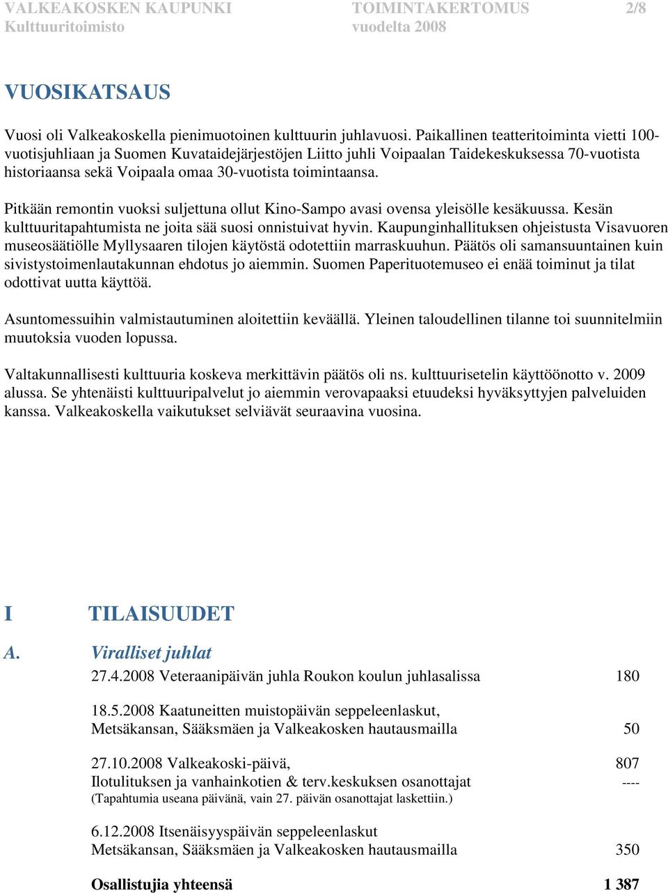 Pitkään remontin vuoksi suljettuna ollut Kino-Sampo avasi ovensa yleisölle kesäkuussa. Kesän kulttuuritapahtumista ne joita sää suosi onnistuivat hyvin.