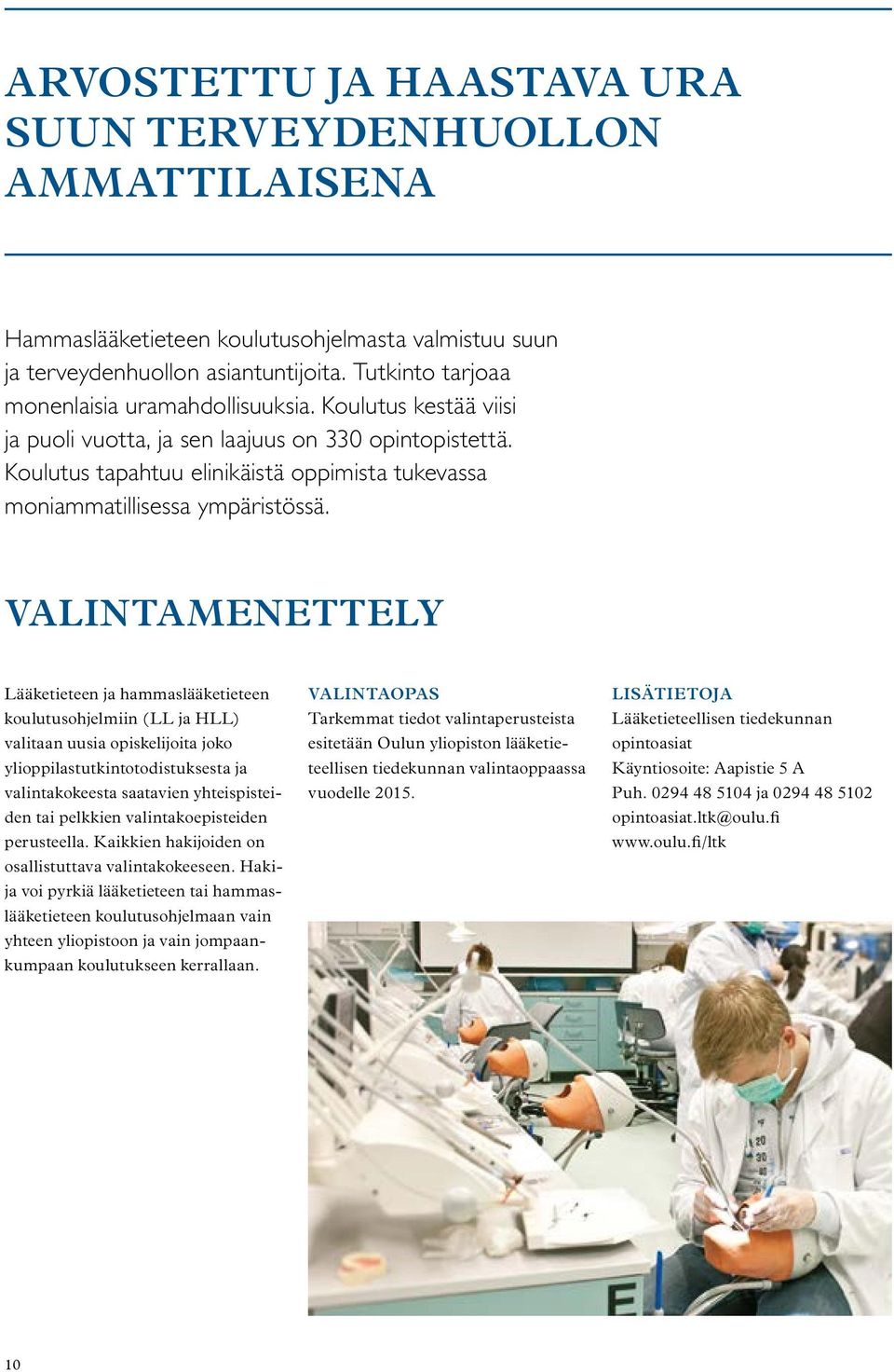 Koulutus tapahtuu elinikäistä oppimista tukevassa moniammatillisessa ympäristössä.