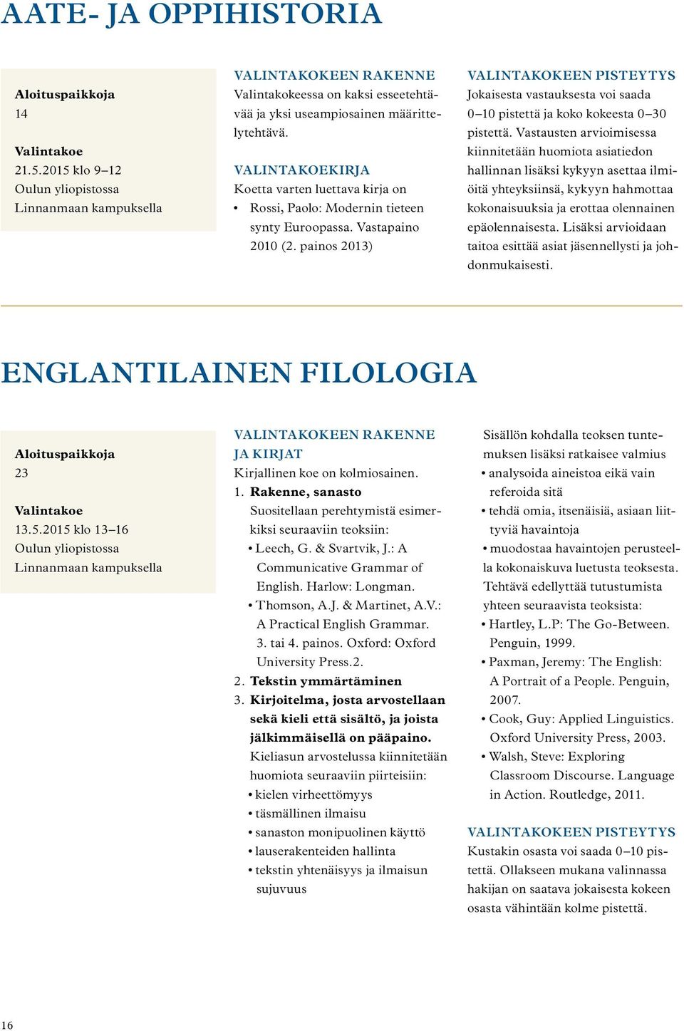 painos 2013) VALINTAKOKEEN PISTEYTYS Jokaisesta vastauksesta voi saada 0 10 pistettä ja koko kokeesta 0 30 pistettä.