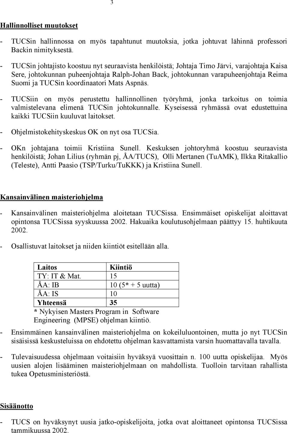 koordinaatori Mats Aspnäs. - TUCSiin on myös perustettu hallinnollinen työryhmä, jonka tarkoitus on toimia valmistelevana elimenä TUCSin johtokunnalle.