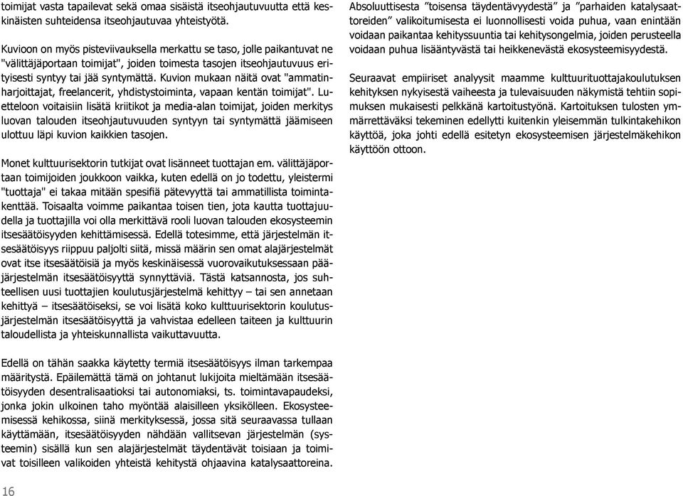 Kuvion mukaan näitä ovat "ammatinharjoittajat, freelancerit, yhdistystoiminta, vapaan kentän toimijat".