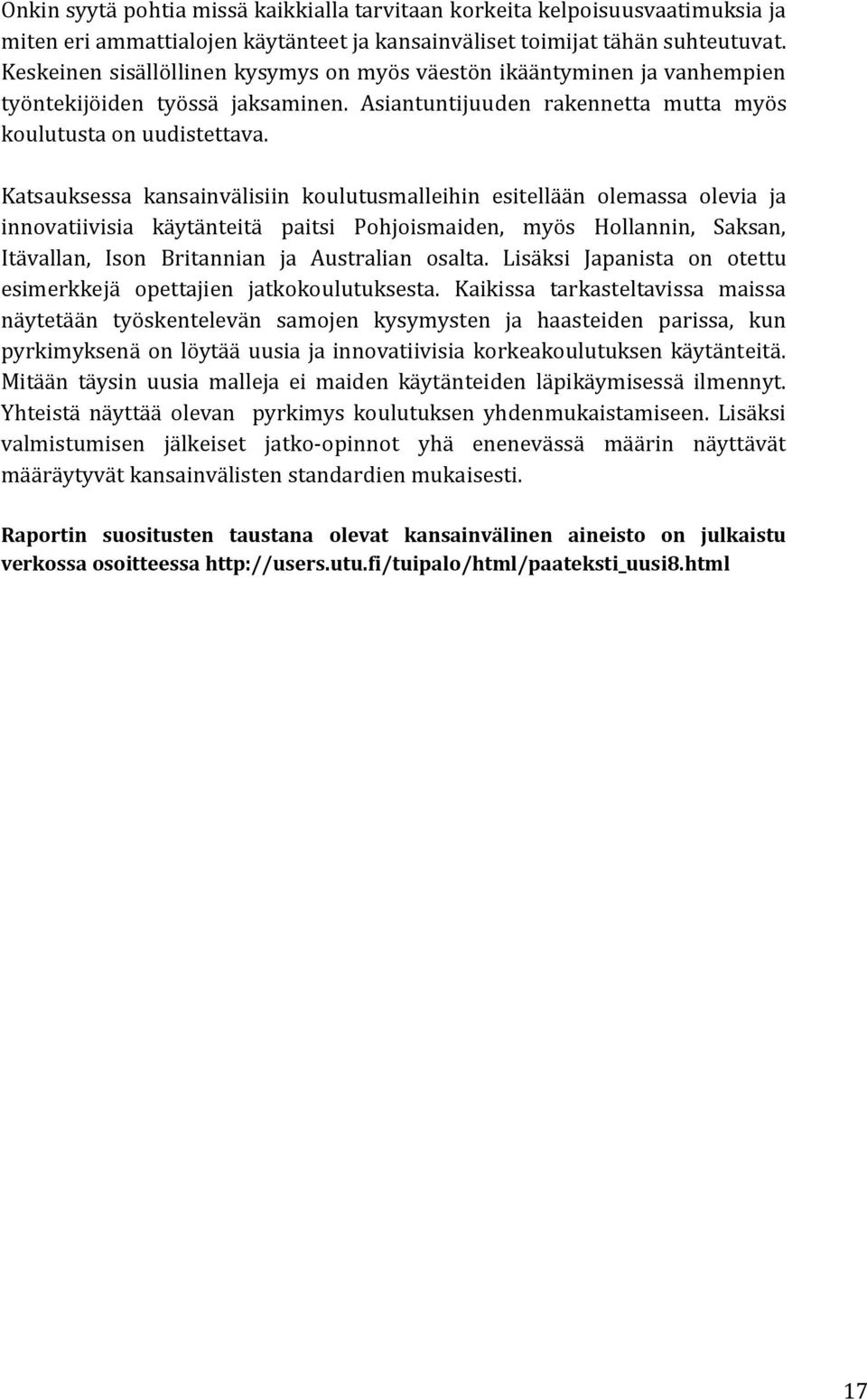 Katsauksessa kansainvälisiin koulutusmalleihin esitellään olemassa olevia ja innovatiivisia käytänteitä paitsi Pohjoismaiden, myös Hollannin, Saksan, Itävallan, Ison Britannian ja Australian osalta.