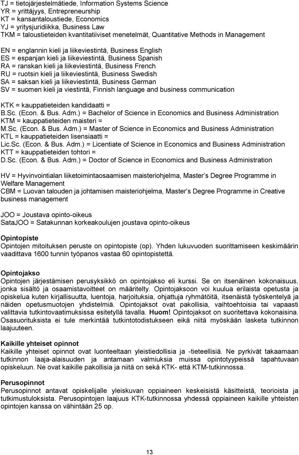 Business French RU = ruotsin kieli ja liikeviestintä, Business Swedish SA = saksan kieli ja liikeviestintä, Business German SV = suomen kieli ja viestintä, Finnish language and business communication