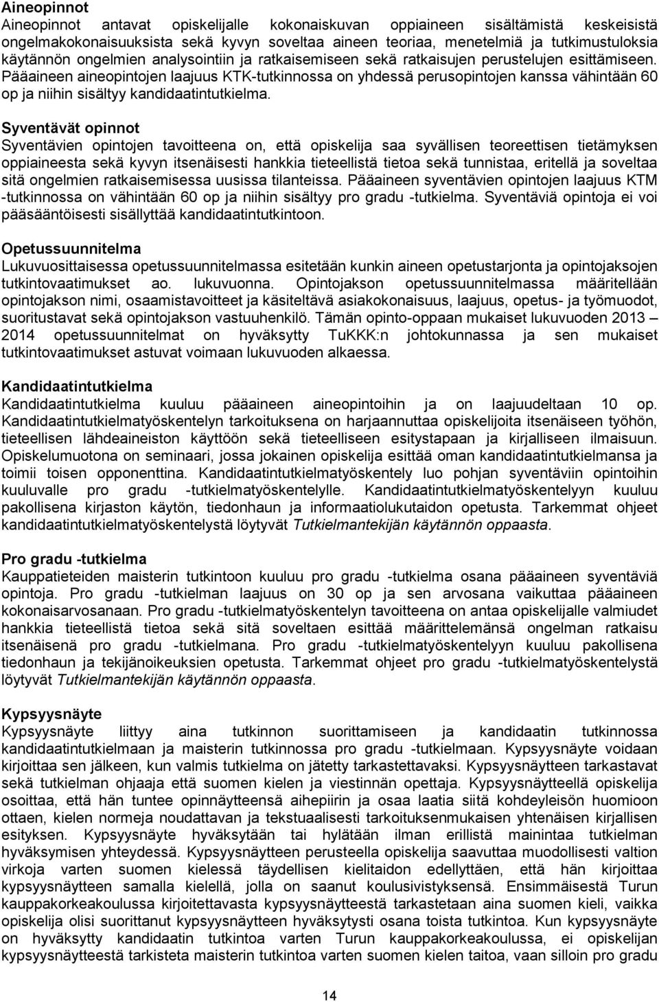 Pääaineen aineopintojen laajuus KTK-tutkinnossa on yhdessä perusopintojen kanssa vähintään 60 op ja niihin sisältyy kandidaatintutkielma.