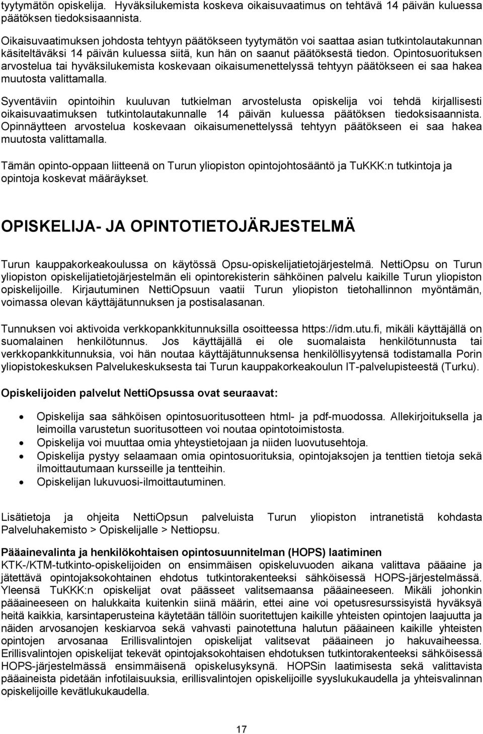 Opintosuorituksen arvostelua tai hyväksilukemista koskevaan oikaisumenettelyssä tehtyyn päätökseen ei saa hakea muutosta valittamalla.