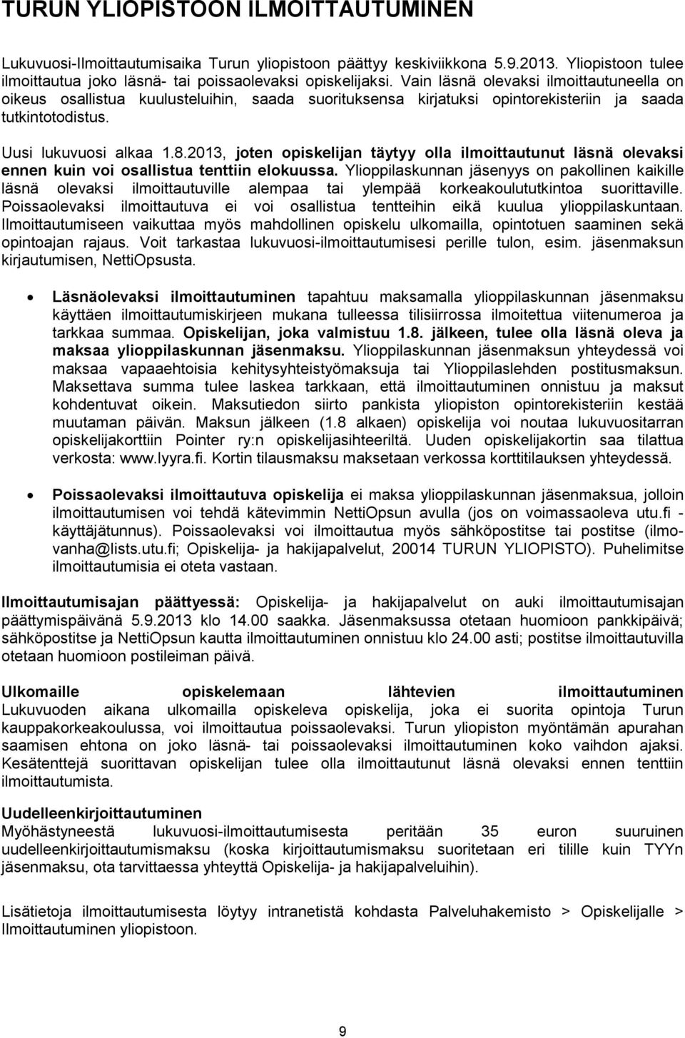 2013, joten opiskelijan täytyy olla ilmoittautunut läsnä olevaksi ennen kuin voi osallistua tenttiin elokuussa.