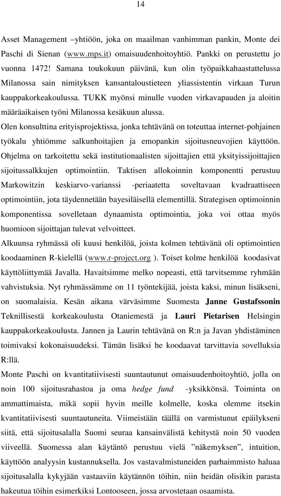 TUKK myönsi minulle vuoden virkavapauden ja aloitin määräaikaisen työni Milanossa kesäkuun alussa.