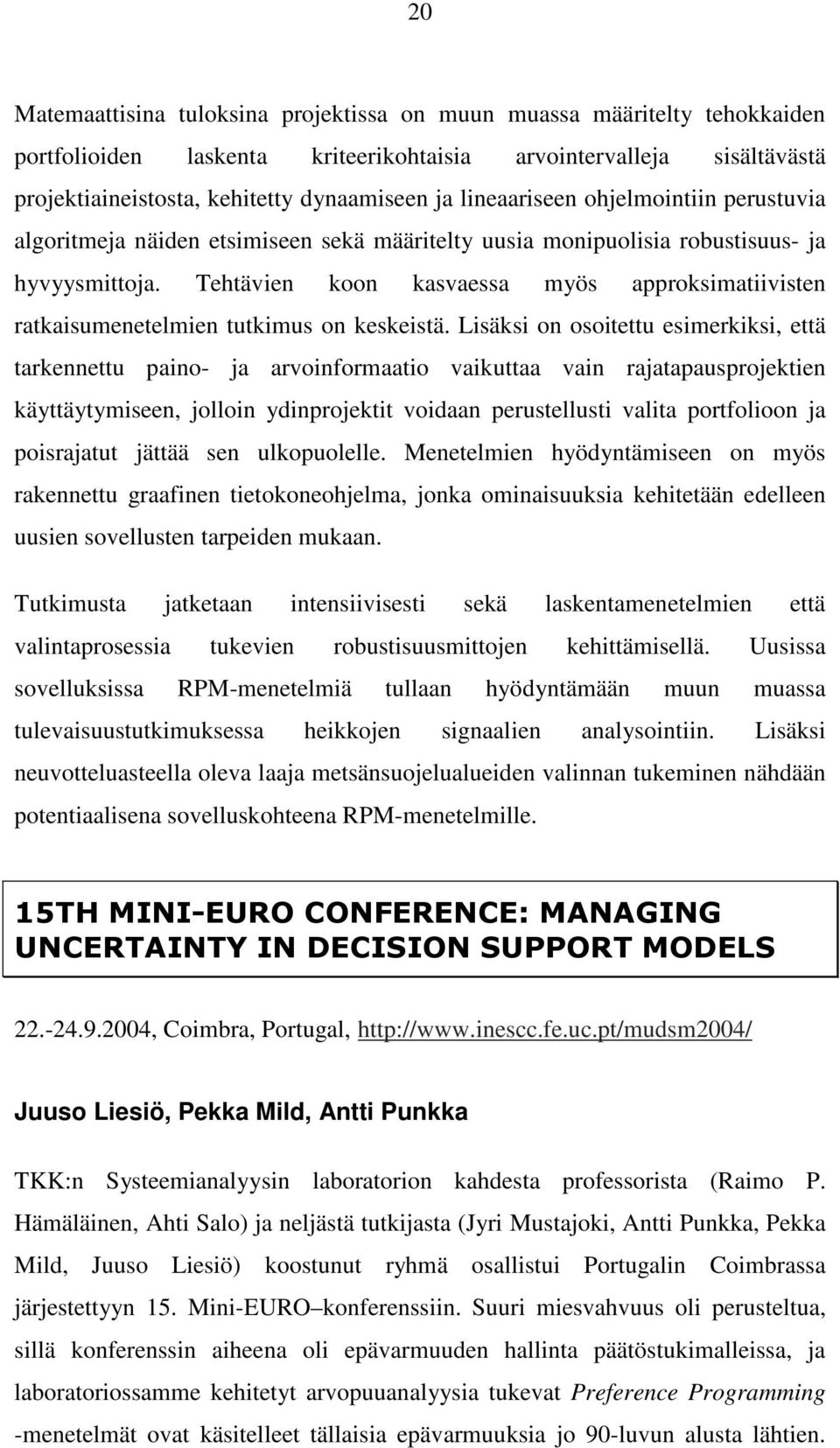 Tehtävien koon kasvaessa myös approksimatiivisten ratkaisumenetelmien tutkimus on keskeistä.