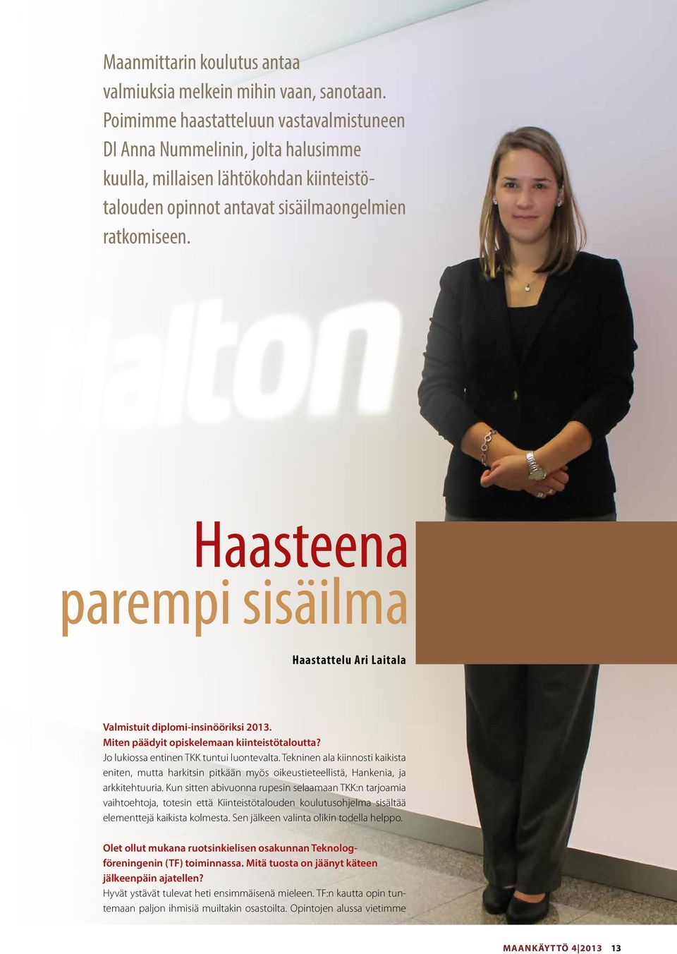 Haasteena parempi sisäilma Haastattelu Ari Laitala Valmistuit diplomi-insinööriksi 2013. Miten päädyit opiskelemaan kiinteistötaloutta? Jo lukiossa entinen TKK tuntui luontevalta.