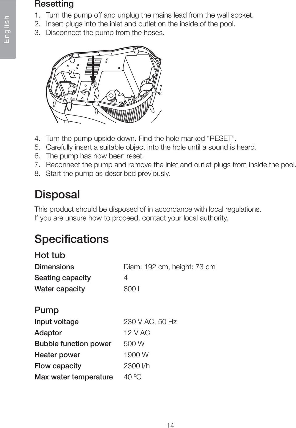 Reconnect the pump and remove the inlet and outlet plugs from inside the pool. 8. Start the pump as described previously.