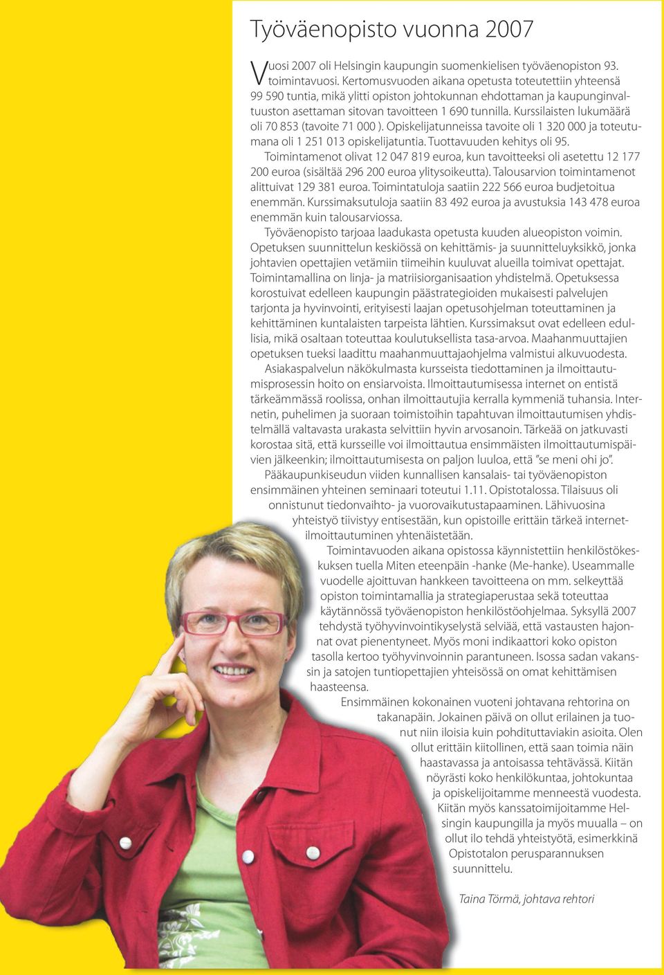 Kurssilaisten lukumäärä oli 70 853 (tavoite 71 000 ). Opiskelijatunneissa tavoite oli 1 320 000 ja toteutumana oli 1 251 013 opiskelijatuntia. Tuottavuuden kehitys oli 95.