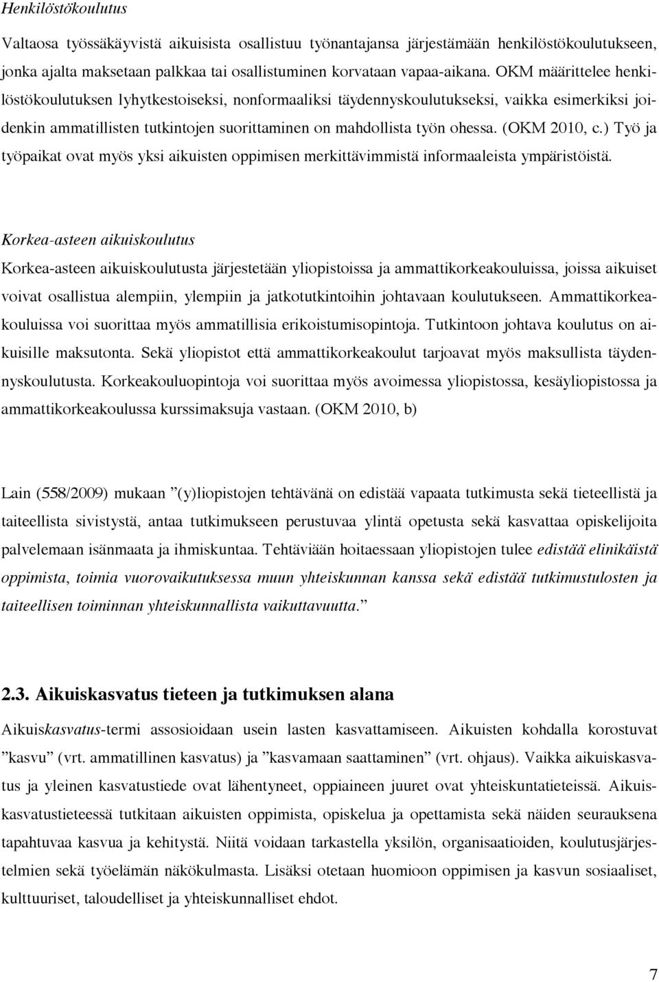 (OKM 2010, c.) Työ ja työpaikat ovat myös yksi aikuisten oppimisen merkittävimmistä informaaleista ympäristöistä.