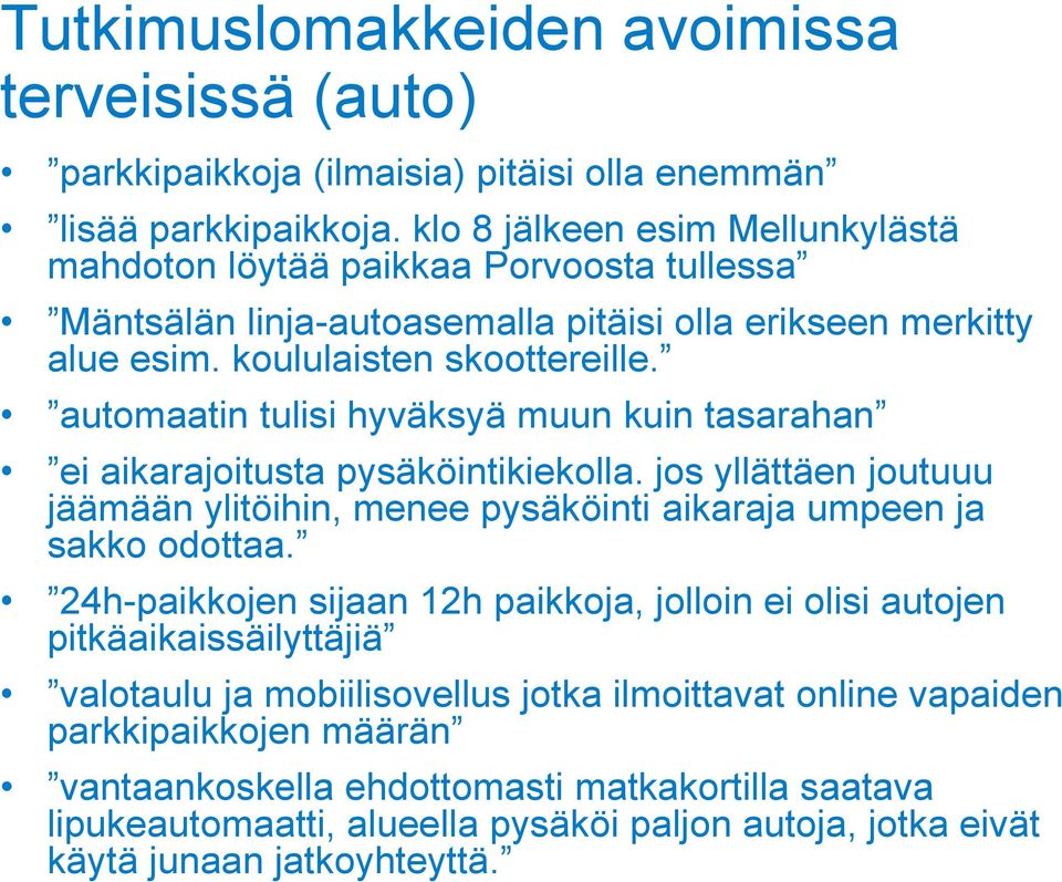 automaatin tulisi hyväksyä muun kuin tasarahan ei aikarajoitusta pysäköintikiekolla. jos yllättäen joutuuu jäämään ylitöihin, menee pysäköinti aikaraja umpeen ja sakko odottaa.