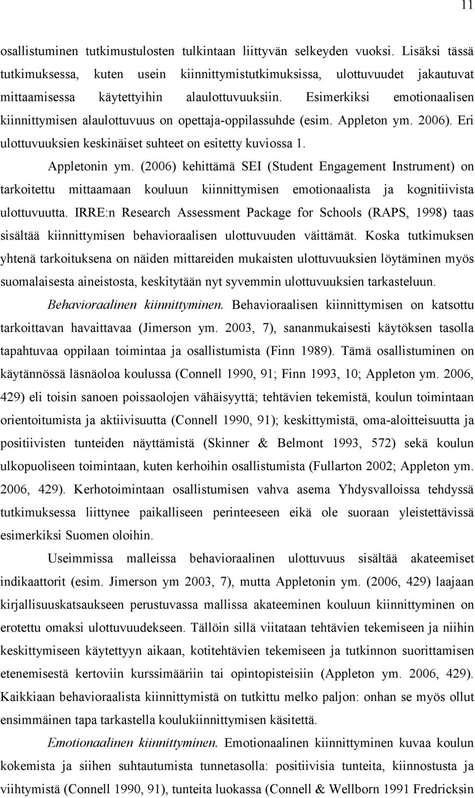 Esimerkiksi emotionaalisen kiinnittymisen alaulottuvuus on opettaja-oppilassuhde (esim. Appleton ym. 2006). Eri ulottuvuuksien keskinäiset suhteet on esitetty kuviossa 1. Appletonin ym.