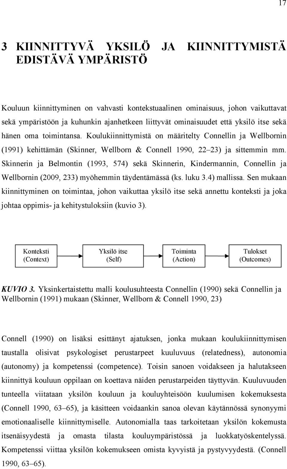 Skinnerin ja Belmontin (1993, 574) sekä Skinnerin, Kindermannin, Connellin ja Wellbornin (2009, 233) myöhemmin täydentämässä (ks. luku 3.4) mallissa.