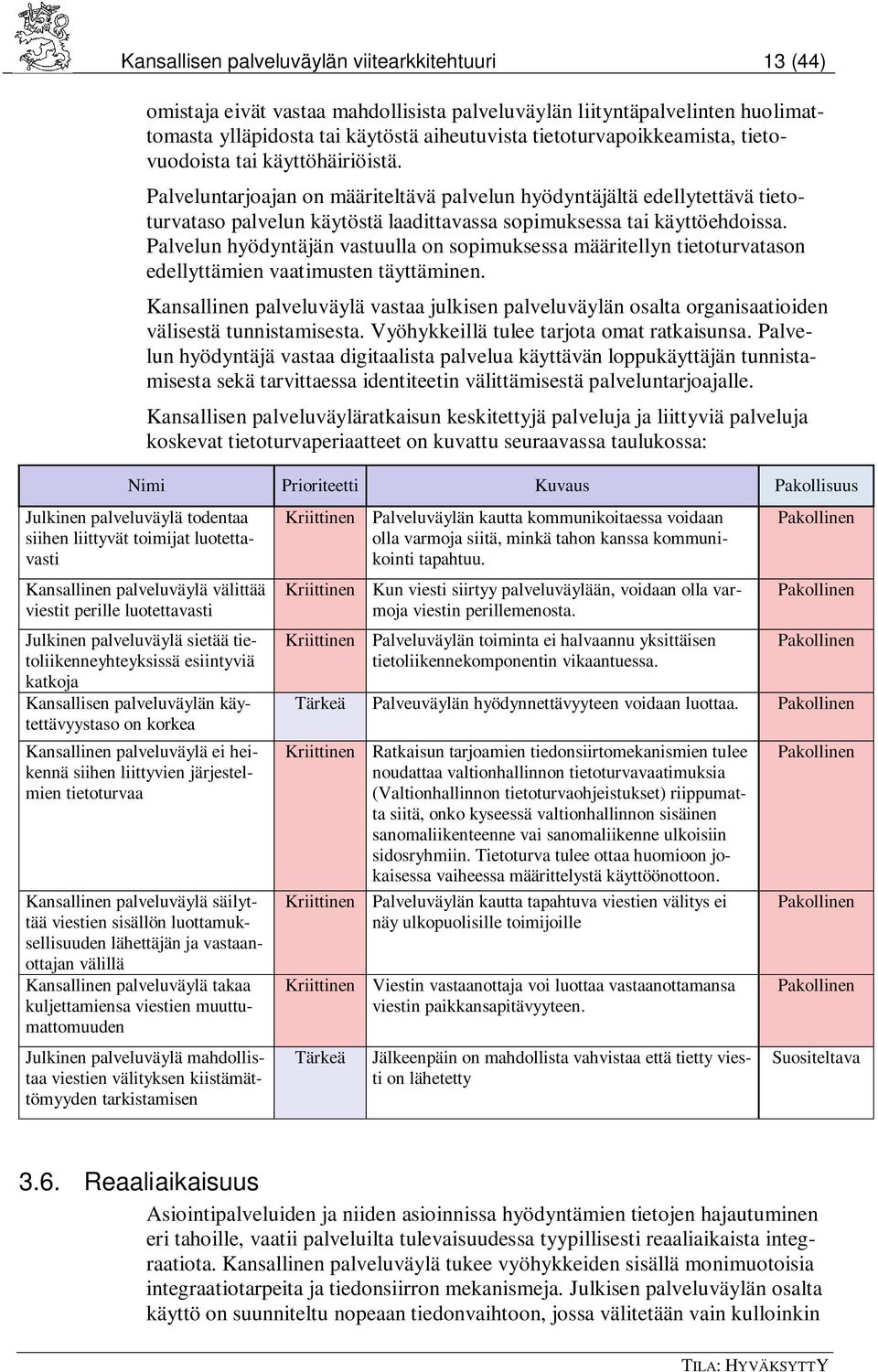 Palveluntarjoajan on määriteltävä palvelun hyödyntäjältä edellytettävä tietoturvataso palvelun käytöstä laadittavassa sopimuksessa tai käyttöehdoissa.