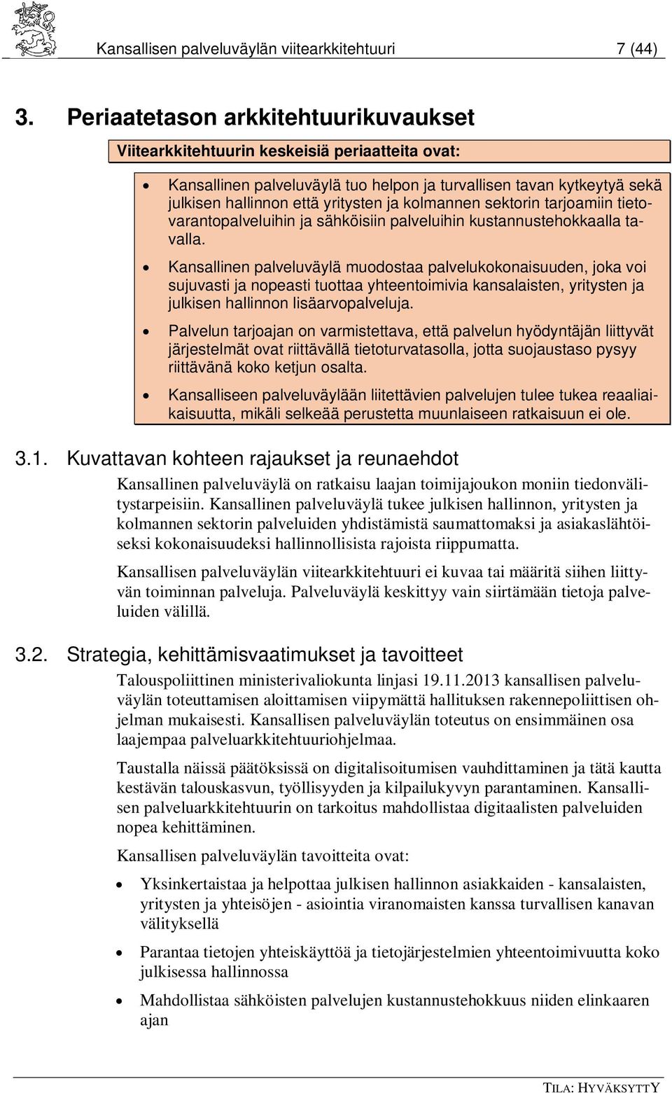 kolmannen sektorin tarjoamiin tietovarantopalveluihin ja sähköisiin palveluihin kustannustehokkaalla tavalla.