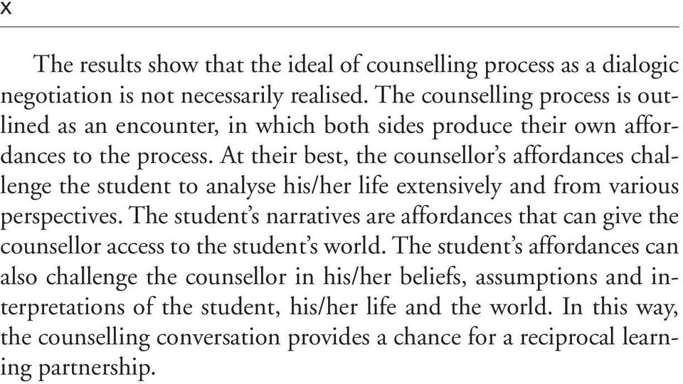 At their best, the counsellor s affordances challenge the student to analyse his/her life extensively and from various perspectives.