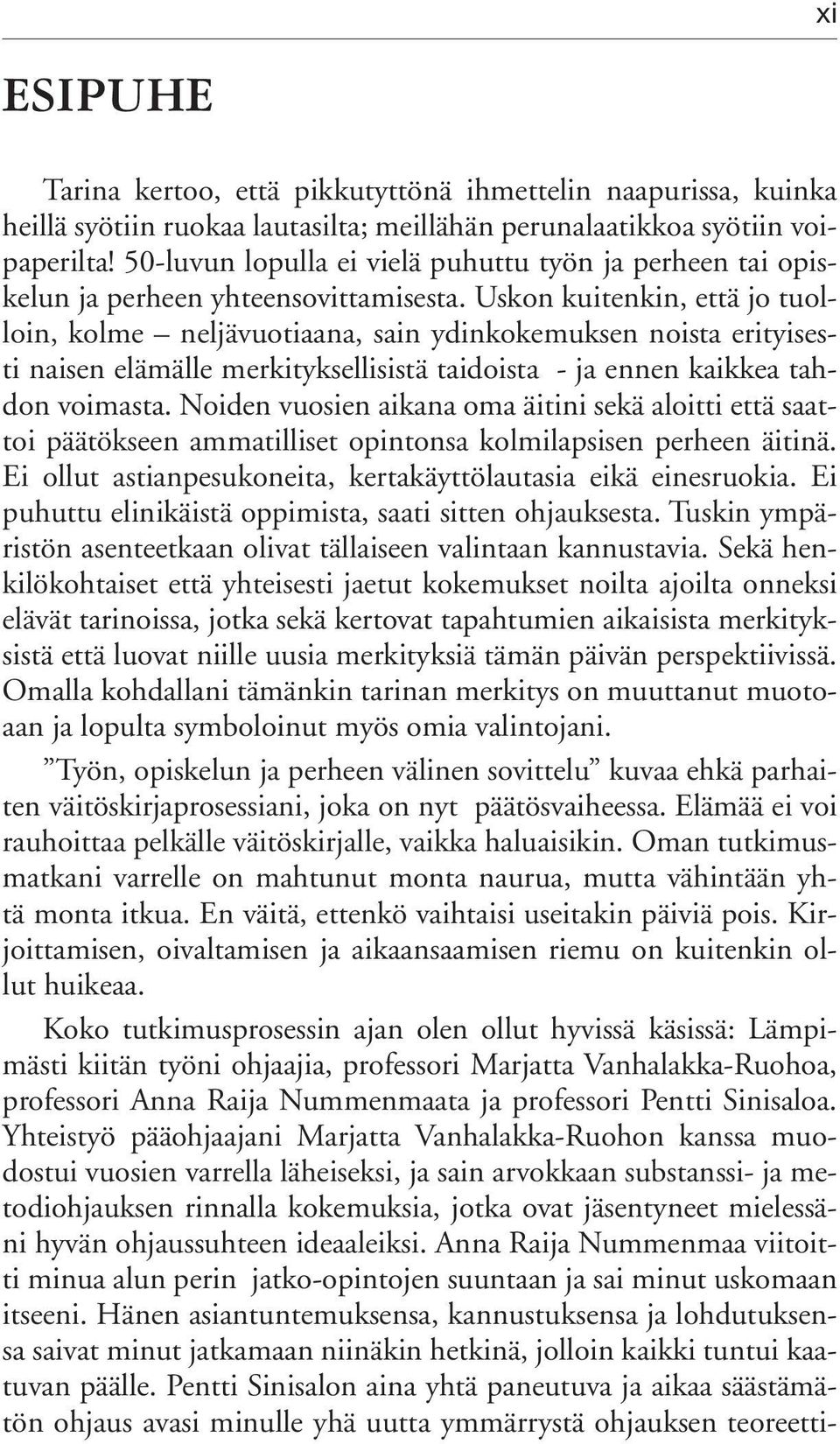 Uskon kuitenkin, että jo tuolloin, kolme neljävuotiaana, sain ydinkokemuksen noista erityisesti naisen elämälle merkityksellisistä taidoista - ja ennen kaikkea tahdon voimasta.