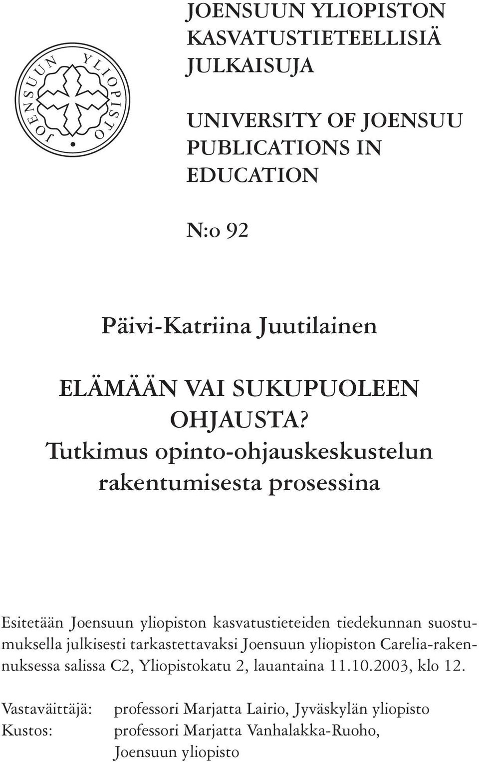 Tutkimus opinto-ohjauskeskustelun rakentumisesta prosessina Esitetään Joensuun yliopiston kasvatustieteiden tiedekunnan suostumuksella