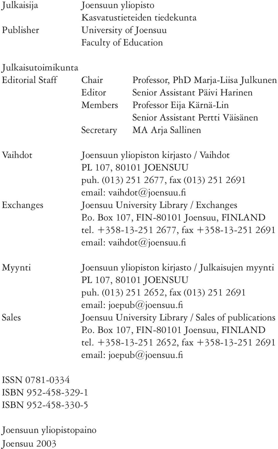 107, 80101 JOENSUU puh. (013) 251 2677, fax (013) 251 2691 email: vaihdot@joensuu.fi Joensuu University Library / Exchanges P.o. Box 107, FIN-80101 Joensuu, FINLAND tel.