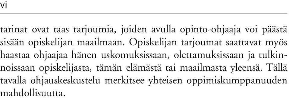 Opiskelijan tarjoumat saattavat myös haastaa ohjaajaa hänen uskomuksissaan,