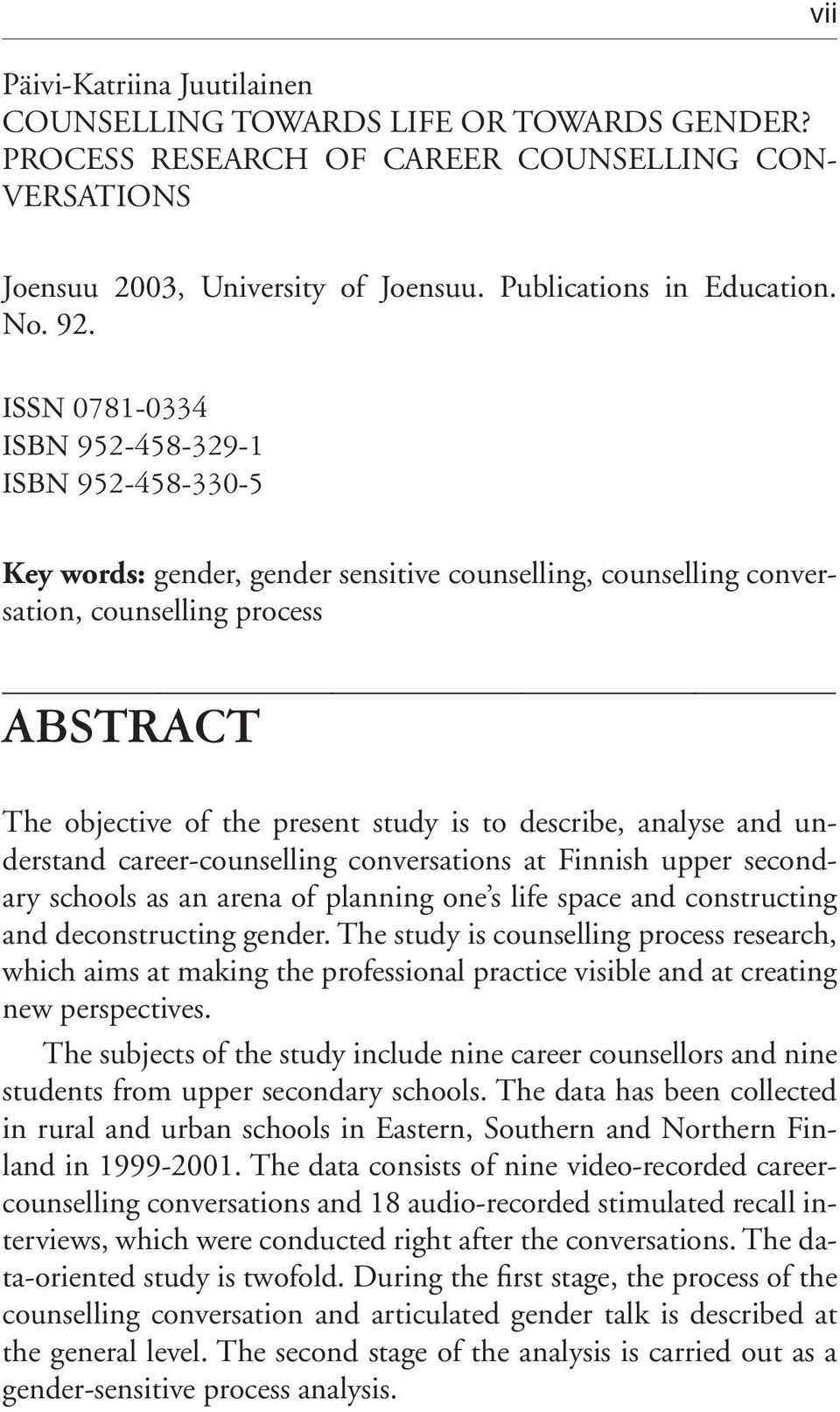 to describe, analyse and understand career-counselling conversations at Finnish upper secondary schools as an arena of planning one s life space and constructing and deconstructing gender.