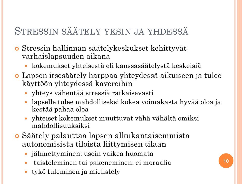 mahdolliseksi kokea voimakasta hyvää oloa ja kestää pahaa oloa yhteiset kokemukset muuttuvat vähä vähältä omiksi mahdollisuuksiksi Säätely palauttaa lapsen