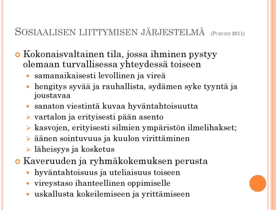 vartalon ja erityisesti pään asento kasvojen, erityisesti silmien ympäristön ilmelihakset; äänen sointuvuus ja kuulon virittäminen läheisyys ja