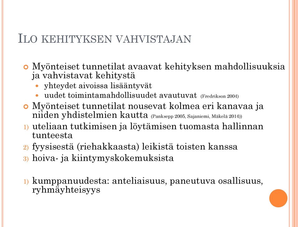 yhdistelmien kautta (Panksepp 2005, Sajaniemi, Mäkelä 2014)) 1) uteliaan tutkimisen ja löytämisen tuomasta hallinnan tunteesta 2)