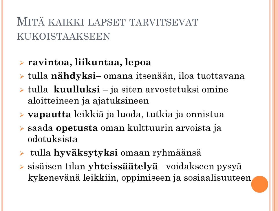 ja luoda, tutkia ja onnistua saada opetusta oman kulttuurin arvoista ja odotuksista tulla hyväksytyksi