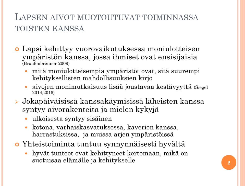 Jokapäiväisissä kanssakäymisissä läheisten kanssa syntyy aivorakenteita ja mielen kykyjä ulkoisesta syntyy sisäinen kotona, varhaiskasvatuksessa, kaverien kanssa,