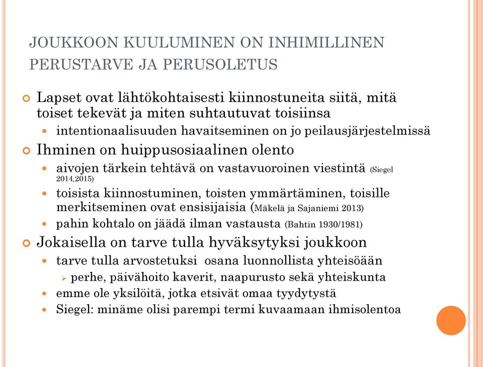 ymmärtäminen, toisille merkitseminen ovat ensisijaisia (Mäkelä ja Sajaniemi 2013) pahin kohtalo on jäädä ilman vastausta (Bahtin 1930/1981) Jokaisella on tarve tulla hyväksytyksi joukkoon