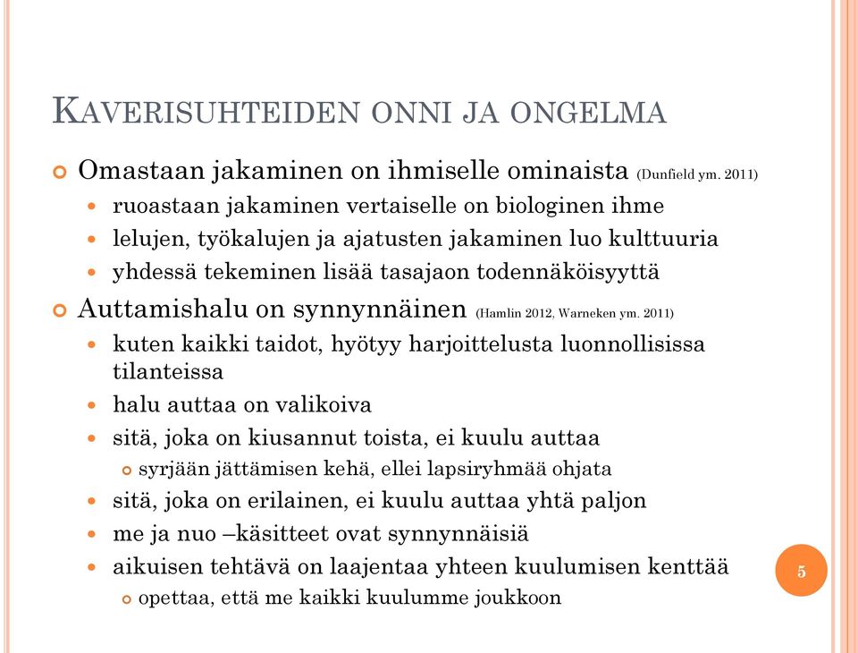 Auttamishalu on synnynnäinen (Hamlin 2012, Warneken ym.