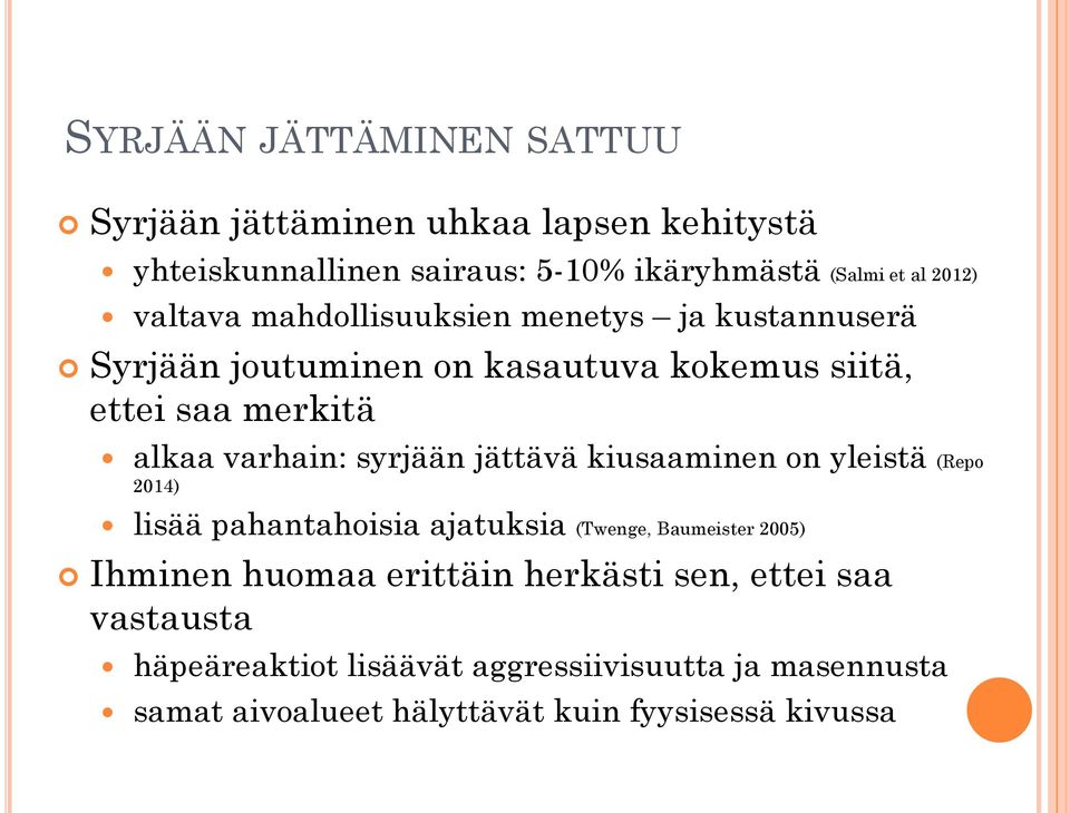 syrjään jättävä kiusaaminen on yleistä (Repo 2014) lisää pahantahoisia ajatuksia (Twenge, Baumeister 2005) Ihminen huomaa erittäin