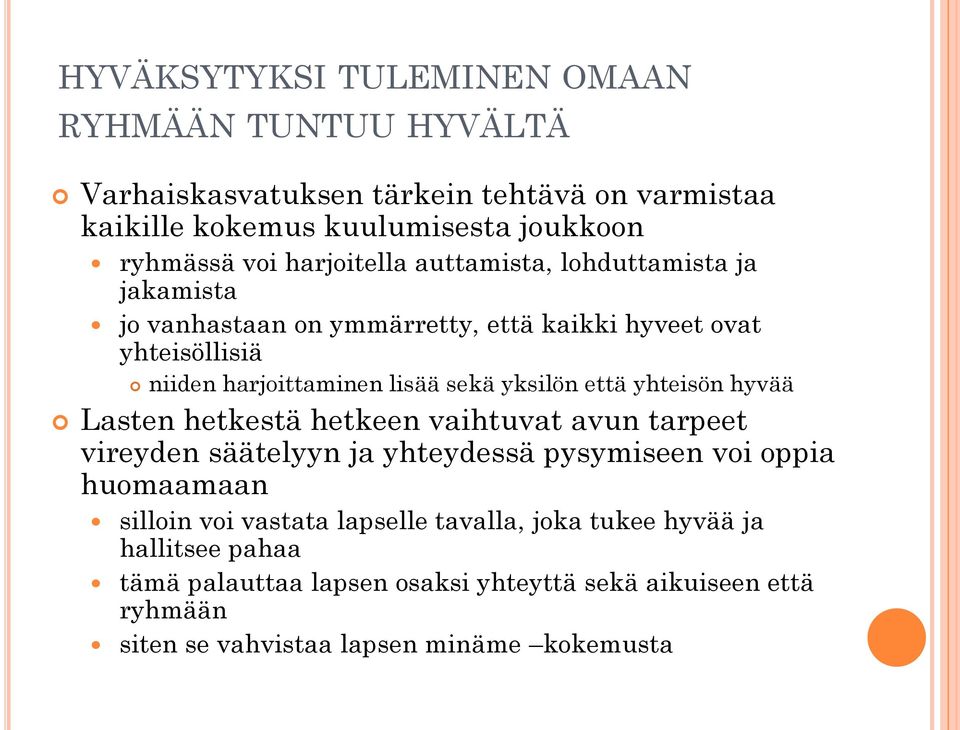 yksilön että yhteisön hyvää Lasten hetkestä hetkeen vaihtuvat avun tarpeet vireyden säätelyyn ja yhteydessä pysymiseen voi oppia huomaamaan silloin voi