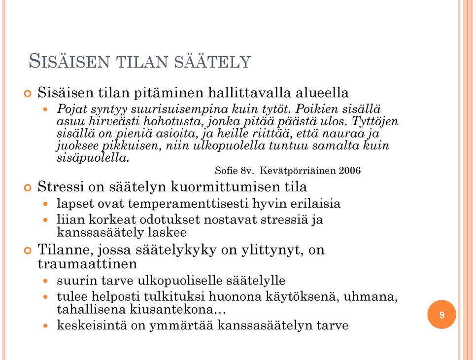 Kevätpörriäinen 2006 Stressi on säätelyn kuormittumisen tila lapset ovat temperamenttisesti hyvin erilaisia liian korkeat odotukset nostavat stressiä ja kanssasäätely laskee