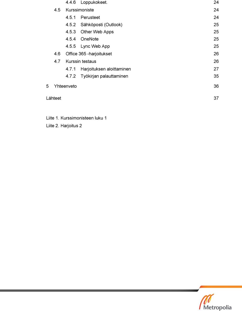 6 Office 365 -harjoitukset 26 4.7 Kurssin testaus 26 4.7.1 Harjoituksen aloittaminen 27 4.