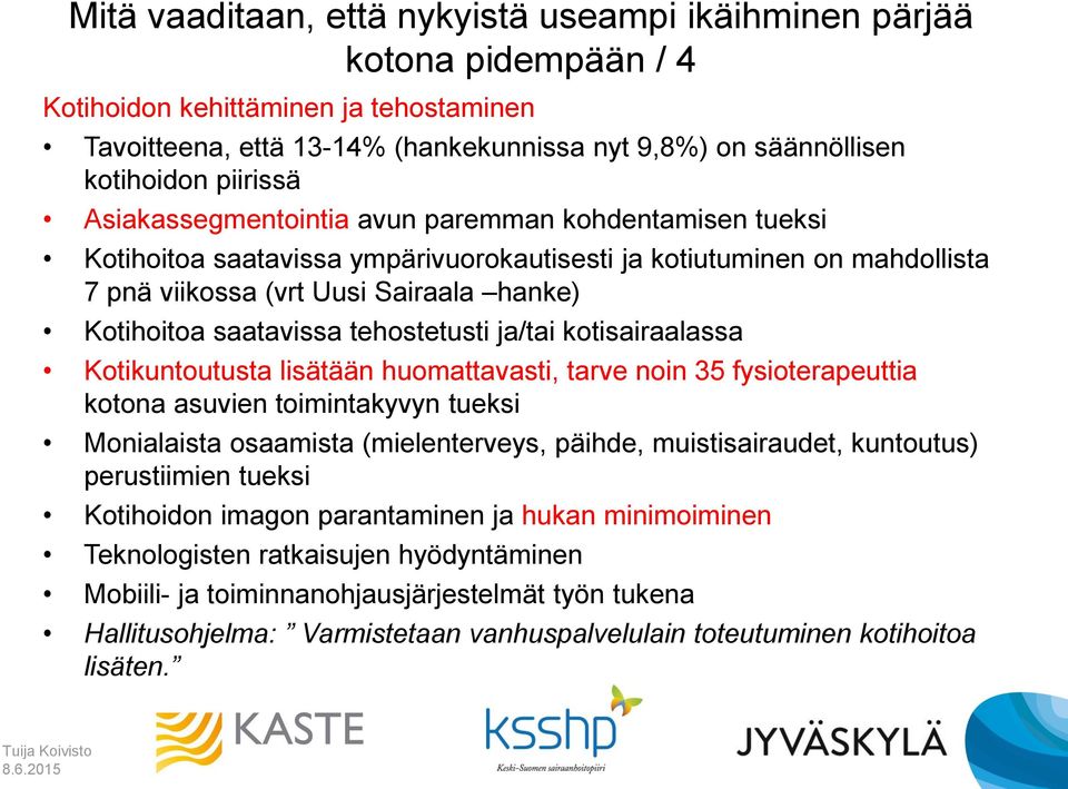 saatavissa tehostetusti ja/tai kotisairaalassa Kotikuntoutusta lisätään huomattavasti, tarve noin 35 fysioterapeuttia kotona asuvien toimintakyvyn tueksi Monialaista osaamista (mielenterveys, päihde,