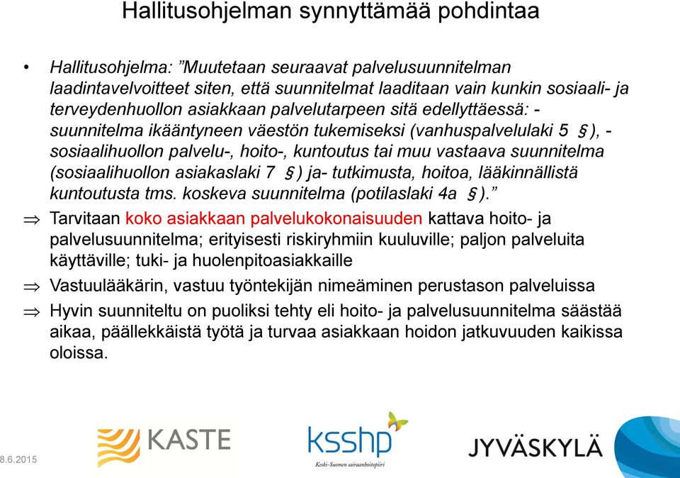 (sosiaalihuollon asiakaslaki 7 ) ja- tutkimusta, hoitoa, lääkinnällistä kuntoutusta tms. koskeva suunnitelma (potilaslaki 4a ).