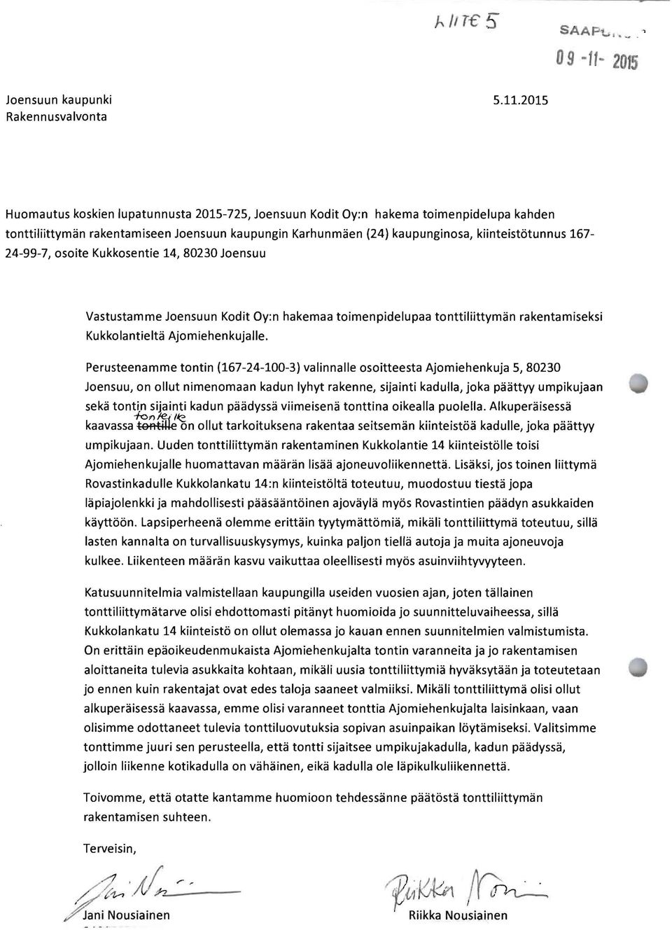 24-99-7, osoite Kukkosentie 14, 80230 Joensuu Vastustamme Joensuun Kodit Oy:n hakemaa toimenpidelupaa tonttiliittymän rakentamiseksi Kukkolantieltä Ajomiehenkujalle.