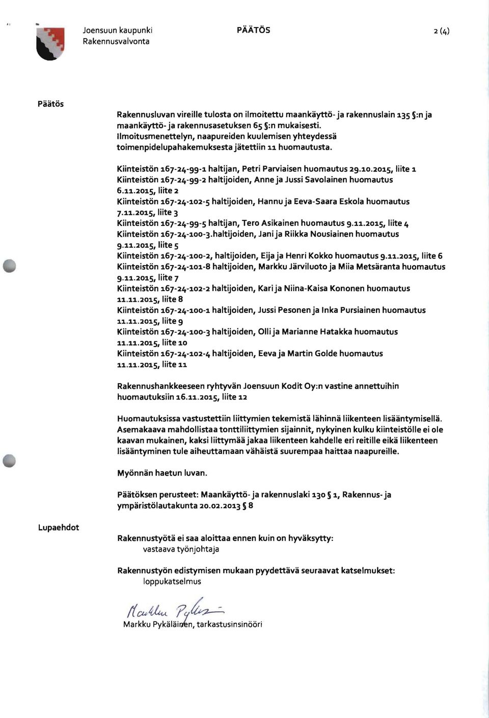 2015, liite 1 Kiinteistön 167-24-99-2 haltijoiden, Anne ja Jussi Savolainen huomautus 6.11.2015, liite 2 Kiinteistön 167-24-102-5 haltijoiden, Hannu ja Eeva-Saara Eskola huomautus 7.11.2015, liite 3 Kiinteistön 167-24-99-5 haltijan, Tero Asikainen huomautus 9.