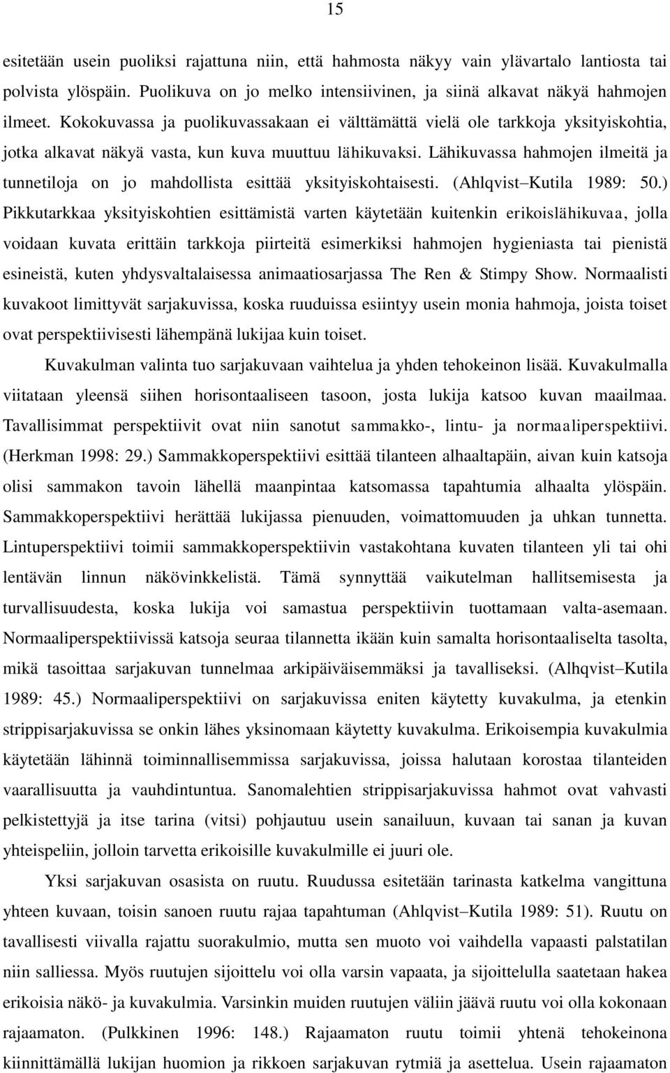 Lähikuvassa hahmojen ilmeitä ja tunnetiloja on jo mahdollista esittää yksityiskohtaisesti. (Ahlqvist Kutila 1989: 50.