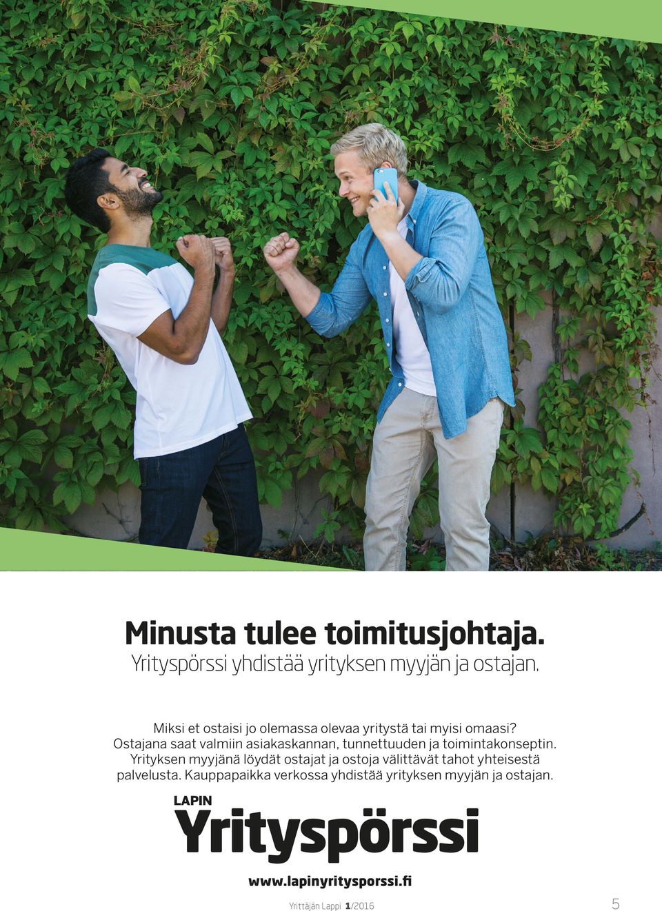 Ostajana saat valmiin asiakaskannan, tunnettuuden ja toimintakonseptin.