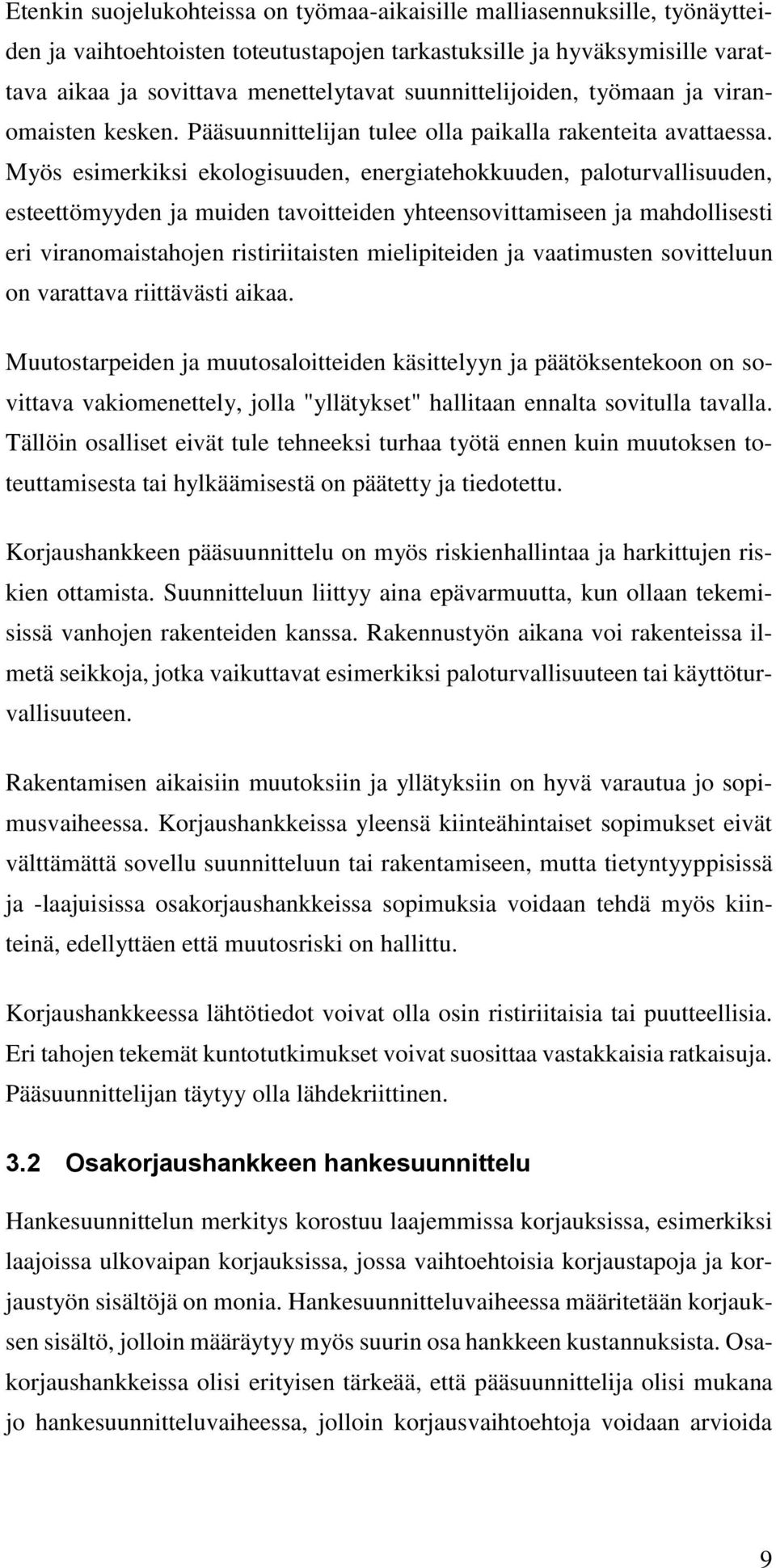 Myös esimerkiksi ekologisuuden, energiatehokkuuden, paloturvallisuuden, esteettömyyden ja muiden tavoitteiden yhteensovittamiseen ja mahdollisesti eri viranomaistahojen ristiriitaisten mielipiteiden