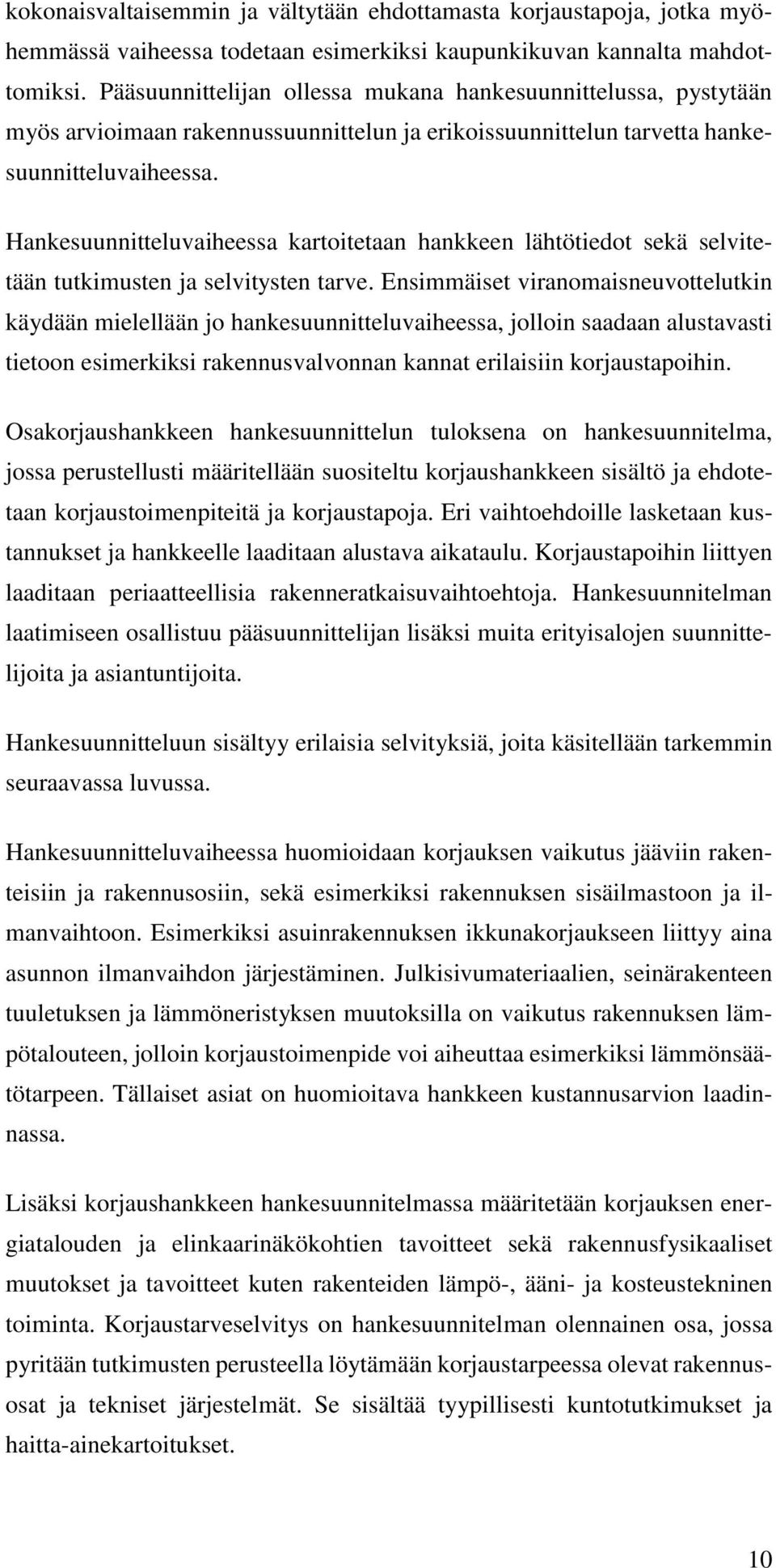 Hankesuunnitteluvaiheessa kartoitetaan hankkeen lähtötiedot sekä selvitetään tutkimusten ja selvitysten tarve.